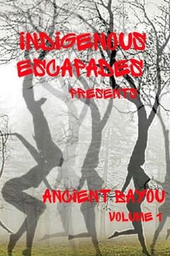 portada Indigenous Escapades Presents: Ancient Bayou Volume I (en Inglés)