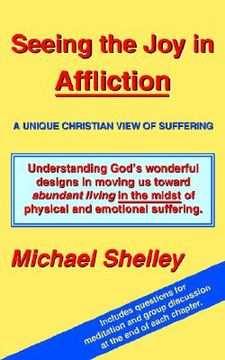 portada seeing the joy in affliction: a unique christian view of suffering