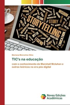 portada Tic's na Educação: Com o Conhecimento de Marshall Mcluhan e Outros Teóricos na era pós Digital (en Portugués)