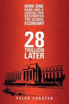 portada 28 Trillion Later: How One Bank and A Lobbying Firm Destroyed the Global Economy (en Inglés)