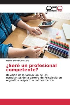portada Seré un Profesional Competente?  Revisión de la Formación de los Estudiantes de la Carrera de Psicología en Argentina Respecto a Latinoamérica