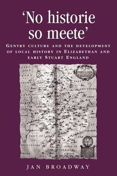portada no historie so meete: gentry culture and the development of local history in elizabethan and early stuart england (en Inglés)