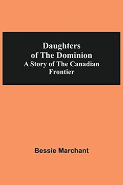 portada Daughters of the Dominion a Story of the Canadian Frontier (en Inglés)