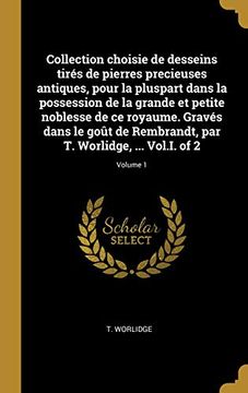 portada Collection Choisie de Desseins Tirés de Pierres Precieuses Antiques, Pour La Pluspart Dans La Possession de la Grande Et Petite Noblesse de Ce ... ... Vol.I. of 2; Volume 1 (en Francés)