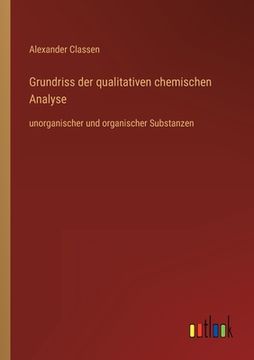 portada Grundriss der qualitativen chemischen Analyse: unorganischer und organischer Substanzen (en Alemán)