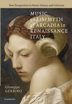 portada Music and the Myth of Arcadia in Renaissance Italy (New Perspectives in Music History and Criticism) (en Inglés)