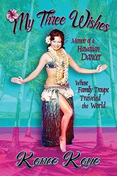 portada My Three Wishes: Memoir of a Hawaiian Dancer Whose Family Troupe Traveled the World (en Inglés)