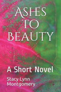 portada Ashes to Beauty: A Short Novel (en Inglés)