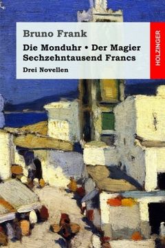 portada Die Monduhr / Der Magier / Sechzehntausend Francs: Drei Novellen