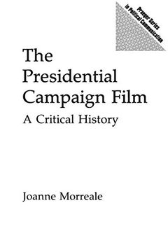 portada The Presidential Campaign Film: A Critical History (Praeger Series in Political Communication) (libro en Inglés)