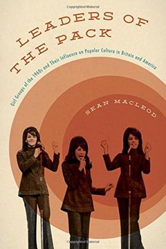 portada Leaders of the Pack: Girl Groups of the 1960s and Their Influence on Popular Culture in Britain and America