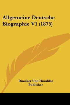 portada Allgemeine Deutsche Biographie V1 (1875) (en Alemán)