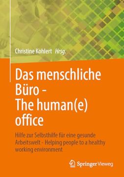 portada Das Menschliche Büro - the Human(E) Office: Hilfe zur Selbsthilfe für Eine Gesunde Arbeitswelt - Helping People to a Healthy Working Environment (en Alemán)