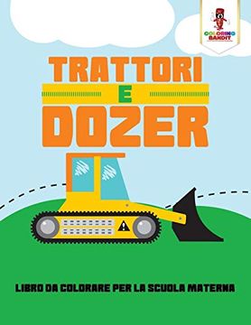 portada Trattori e Dozer: Libro da Colorare per la Scuola Materna (en Italiano)