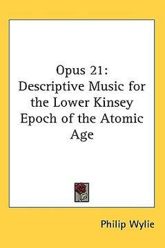 portada opus 21: descriptive music for the lower kinsey epoch of the atomic age (en Inglés)