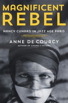 portada Magnificent Rebel: Nancy Cunard in Jazz Age Paris (en Inglés)