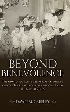 portada Beyond Benevolence: The new York Charity Organization Society and the Transformation of American Social Welfare, 1882-1935 (Philanthropic and Nonprofit Studies) (en Inglés)