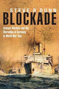 portada Blockade: Cruiser Warfare and the Starvation of Germany in World War One (en Inglés)