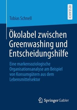 portada Ökolabel Zwischen Greenwashing Und Entscheidungshilfe: Eine Markensoziologische Organisationsanalyse Am Beispiel Von Konsumgütern Aus Dem Lebensmittel (en Alemán)