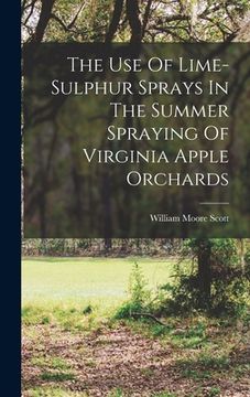 portada The Use Of Lime-sulphur Sprays In The Summer Spraying Of Virginia Apple Orchards (en Inglés)