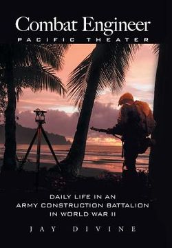 portada Combat Engineer, Pacific Theater: Daily Life in an Army Construction Battalion in World War II (en Inglés)