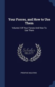portada Your Forces, and How to Use Them: Volume 2 Of Your Forces And How To Use Them (en Inglés)