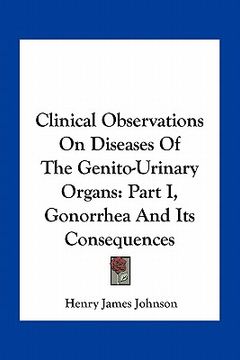 portada clinical observations on diseases of the genito-urinary organs: part i, gonorrhea and its consequences (in English)