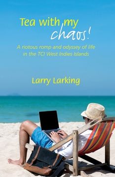 portada Tea With My Chaos!: A riotous romp and odyssey of life in the TCI West Indies Islands (en Inglés)