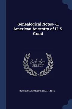 portada Genealogical Notes--1. American Ancestry of U. S. Grant (en Inglés)