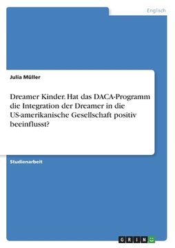 portada Dreamer Kinder. Hat das DACA-Programm die Integration der Dreamer in die US-amerikanische Gesellschaft positiv beeinflusst? (in German)