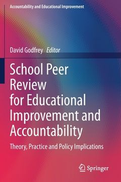 portada School Peer Review for Educational Improvement and Accountability: Theory, Practice and Policy Implications (en Inglés)