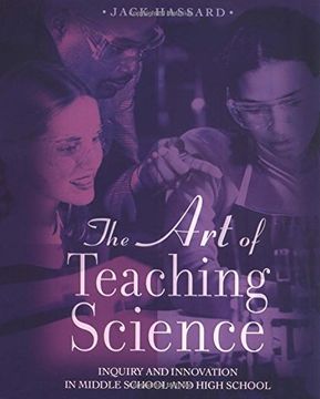 portada The Art of Teaching Science: Inquiry and Innovation in Middle School and High School
