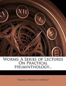 portada worms: a series of lectures on practical helminthology...