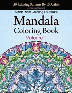 portada Mandala Coloring Book: 50 Relaxing Patterns By 13 Artists, Mindfulness Coloring For Adults Volume 1 (en Inglés)