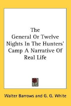 portada the general or twelve nights in the hunters' camp a narrative of real life (in English)