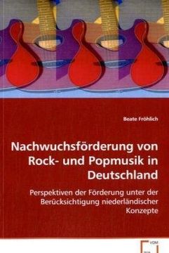 portada Nachwuchsförderung von Rock- und Popmusik in Deutschland: Perspektiven der Förderung unter der Berücksichtigungniederländischer Konzepte