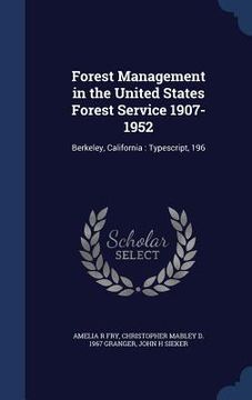 portada Forest Management in the United States Forest Service 1907-1952: Berkeley, California: Typescript, 196 (en Inglés)