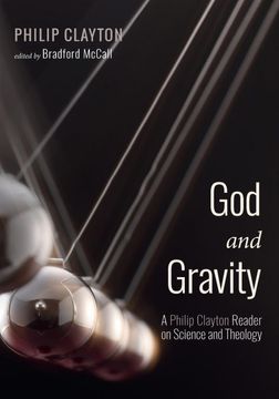 portada God and Gravity: A Philip Clayton Reader on Science and Theology (en Inglés)