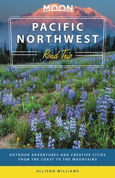portada Moon Pacific Northwest Road Trip: Outdoor Adventures and Creative Cities From the Coast to the Mountains (in English)