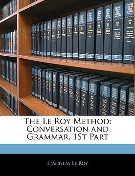 portada The Le Roy Method: Conversation and Grammar. 1st Part (en Francés)