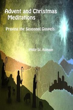 portada Advent and Christmas Meditations: Praying the Seasonal Gospels (en Inglés)