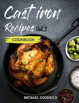 portada Cast Iron Recipes Cookbook: The 25 Best Recipes to Cook with a Cast-Iron Skillet - Every things You need in One Pan - Vol.3