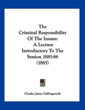 portada the criminal responsibility of the insane: a lecture introductory to the session 1885-86 (1885)