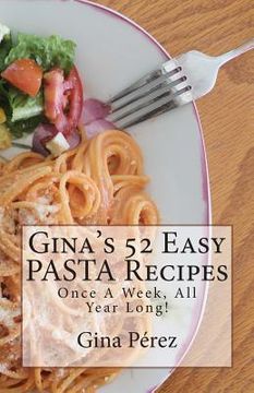 portada Gina's 52 Easy PASTA Recipes: Once A Week, All Year Long! (en Inglés)