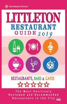 portada Littleton Restaurant Guide 2019: Best Rated Restaurants in Littleton, Colorado - Restaurants, Bars and Cafes recommended for Visitors, 2019 (en Inglés)