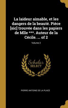 portada La Laideur Aimable, et les Dangers de la Beauté. Piéce [Sic] Trouvée Dans les Papiers de Mlle ***. Auteur de la Cécile. Of 2; Volume 2 (en Francés)