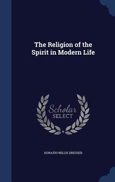 portada The Religion of the Spirit in Modern Life (en Inglés)