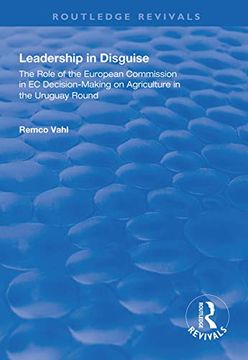 portada Leadership in Disguise: Role of the European Commission in EC Decision-Making on Agriculture in the Uruguay Round (en Inglés)