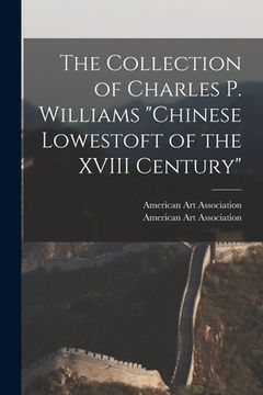 portada The Collection of Charles P. Williams "Chinese Lowestoft of the XVIII Century" (en Inglés)