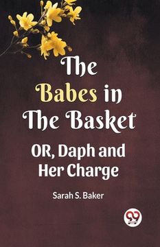 portada THE BABES IN THE BASKET OR, Daph and Her Charge (en Inglés)